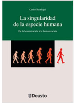 LA SINGULARIDAD DE LA ESPECIE HUMANA. DE LA HOMINIZACION A LA HUMANIZACION