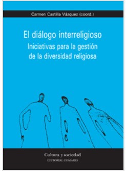 EL DIALOGO INTERRELIGIOSO. INICIATIVAS PARA LA GESTION DE LA DIVERSIDAD RELIGIOS