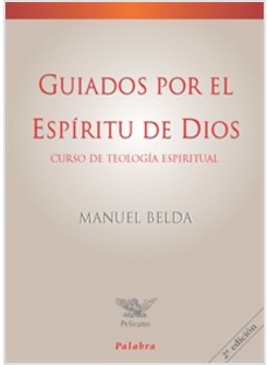 GUIADOS POR EL ESPIRITU DE DIOS. CURSO DE TEOLOGIA ESPIRITUAL