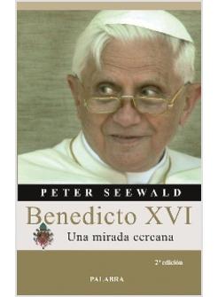 BENEDICTO XVI. UNA MIRADA CERCANA