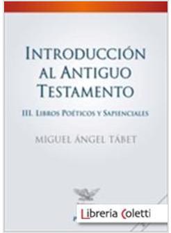 INTRODUCCION AL ANTIGUO TESTAMENTO III LIBROS POETICOS Y SAPIENCIALES
