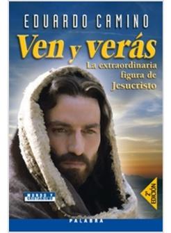 VEN Y VERAS. LA EXTRAORDINARIA FIGURA DE JESUCRISTO