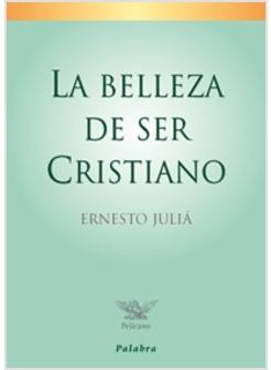 LA BELLEZA DE SER CRISTIANO