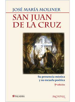 SAN JUAN DE LA CRUZ. SU PRESENCIA MISTICA Y SU ESCUELA POETICA