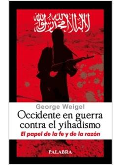 OCCIDENTE EN GUERRA CONTRA EL YIHADISMO. EL PAPEL DE LA FE Y DE LA RAZON