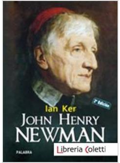 JOHN HENRY NEWMAN UNA BIOGRAFIA