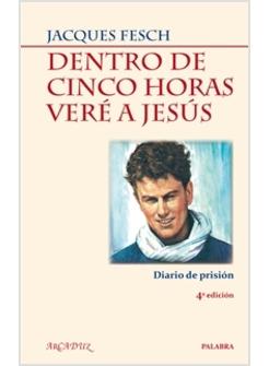 DENTRO DE CINCO HORAS VERE A JESUS. DIARIO DE PRISION