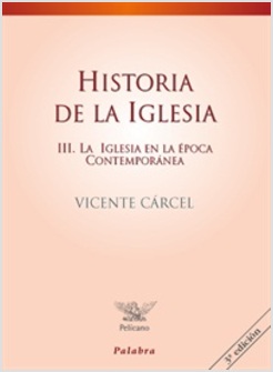 HISTORIA DE LA IGLESIA. III: LA IGLESIA EN LA EPOCA CONTAMPORANEA