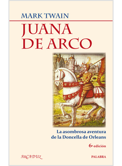 JUANA DE ARCO. LA ASOMBROSA AVENTURA DE LA DONCELLA DE ORLEANS