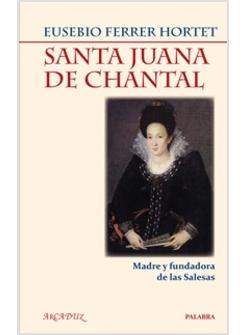 SANTA JUANA DE CHANTAL. MADRE Y FUNDAODRA DE LAS SALESAS