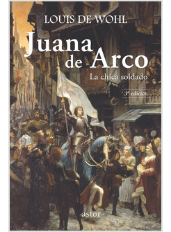 JUANA DE ARCO. LA CHICA SOLDADO