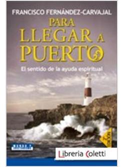 PARA LLEGAR A PUERTO EL SENTIDO DE LA AYUDA ESPIRITUAL