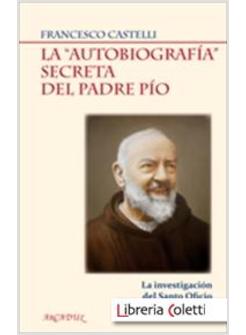 LA AUTOBIOGRAFIA SECRETA DEL PADRE PIO