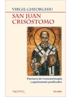 SAN JUAN CRISOSTOMO. PATRIARCA DE CONSTANTINOPLA Y APASIONANTE PREDICADOR