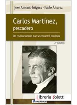 CARLOS MARTINEZ, PESCADERO. UN REVOLUCIONARIO QUE SE ENCONTRO CON DIOS