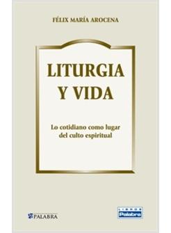 LITURGIA Y VIDA.  LO COTIDIANO COMO LUGAR DEL CULTO ESPIRITUAL