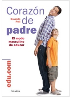 CORAZON DE PADRE. EL MODO MASCULINO DE EDUCAR