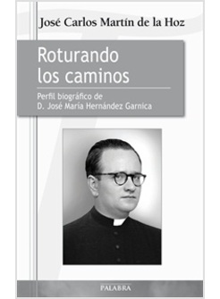 ROTURANDO LOS CAMINOS. PERFIL BIOGRAFICO DE D. JOSE MARIA HERNANDEZ