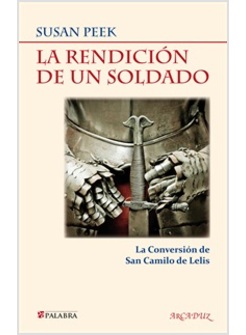 LA REDENCION DE UN SOLDADO. LA CONVERSION DE SAN CAMILO DE LELIS