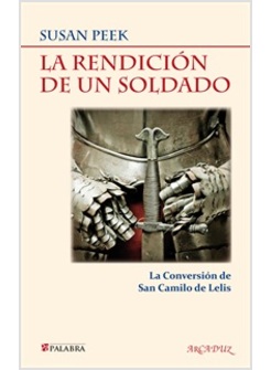 LA REDENCION DE UN SOLDADO. LA CONVERSION DE SAN CAMILO DE LELIS