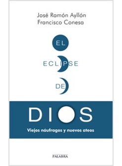 ECLIPSE DE DIOS. VIEJOS NAUFRAGOS Y NUEVOS ATEOS