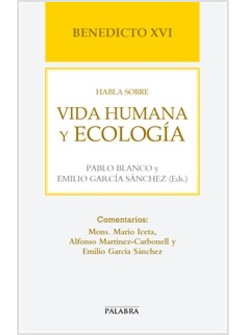 BENEDICTO XVI HABLA SOBRE VIDA HUMANA Y ECOLOGIA