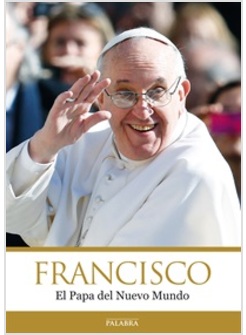 FRANCISCO EL PAPA DEL NUEVO MUNDO