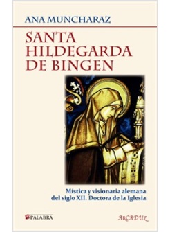 SANTA HILDEGARDA DE BIGEN. MISTICA Y VISIONARIA ALEMANA DEL SIGLO XII
