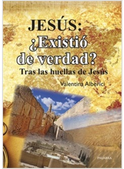 JESUS: EXISTIO DE VERDAD? TRAS LAS HUELLAS DE JESUS