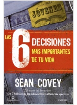 LAS 6 DECISIONES MAS IMPORTANTES DE TU VIDA. GUIA PARA JOVENES