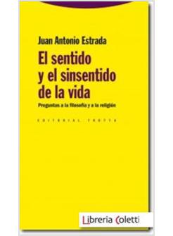 EL SENTIDO Y EL SINSENTIDO DE LA VIDA. PREGUNTAS A LA FILOSOFIA Y A LA RELIGION