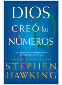 DIOS CREO LOS NUMEROS. LOS DESCUBRIMIENTOS MATEMATICOS QUE CAMBIARON EL MUNDO