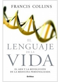 EL LENGUAJE DE LA VIDA. EL ADN Y LA REVOLUCION DE LA MEDICINA PERSONALIZADA