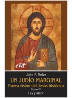 UN JUDIO MARGINAL NUEVA VISION DEL JESUS HISTORICO IV LEY Y AMOR