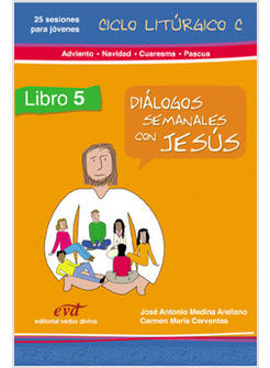 DIALOGOS SEMANALES CON JESUS CICLO C: ADVIENTO, NAVIDAD, CUARESMA, PASCUA