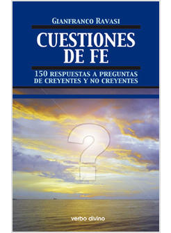 CUESTIONES DE FE. 150 RESPUESTAS A PREGUNTAS DE CREYENTES Y NO CREYENTES