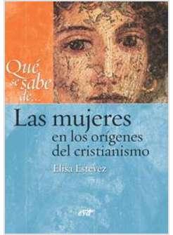 QUE SE SABE DE ... LAS MUJERES EN LOS ORIGENES DEL CRISTIANISMO