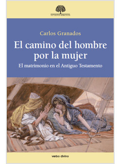 EL CAMINO DEL HOMBRE POR LA MUJER. EL MATRIMONIO EN EL ANTIGUO TESTAMENTO