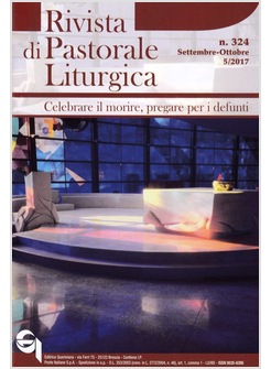 RIVISTA DI PASTORALE LITURGICA N.324 SETTEMBRE-OTTOBRE 5/2017