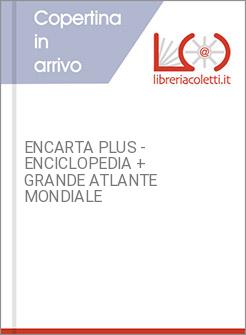 ENCARTA PLUS - ENCICLOPEDIA + GRANDE ATLANTE MONDIALE