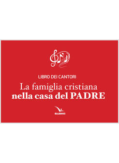 LA FAMIGLIA CRISTIANA. NELLA CASA DEL PADRE REPERTORIO DI CANTI PER LA LITURGIA
