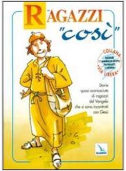 RAGAZZI «COSì» STORIE QUASI SCONOSCIUTE DI RAGAZZI DEL VANGELO CHE SI SONO