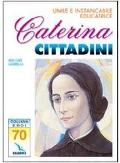 CATERINA CITTADINI. UMILE E INSTANCABILE EDUCATRICE