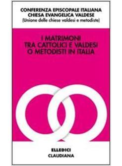 MATRIMONI TRA CATTOLICI E VALDESI O METODISTI IN ITALIA (I)