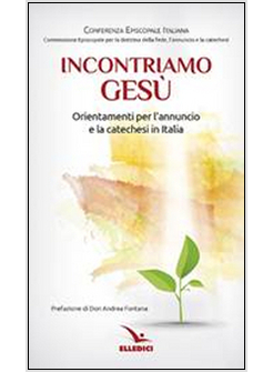 INCONTRIAMO GESU' ORIENTAMENTI PER L'ANNUNCIO E LA CATECHESI IN ITALIA