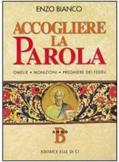 ACCOGLIERE LA PAROLA B OMELIE MONIZIONI PREGHIERE DEI FEDELI ANNO B