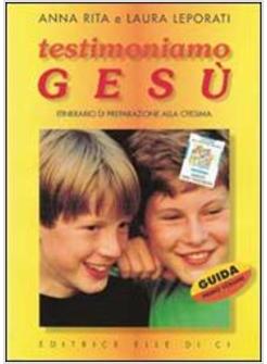 TESTIMONIAMO GESU' 1 GUIDA ITINERARIO DI PREPARAZIONE ALLA CRESIMA GUIDA PER IL