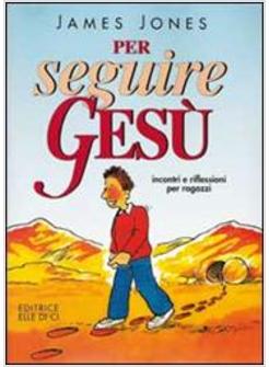 PER SEGUIRE GESU'. INCONTRI E RIFLESSIONI PER RAGAZZI