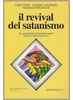 REVIVAL DEL SATANISMO. IL SATANISMO CONTEMPORANEO. SATANA: MITO O REALTA' (IL)