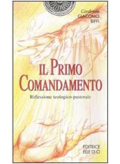 PRIMO COMANDAMENTO. RIFLESSIONE TEOLOGICO-PASTORALE (IL)